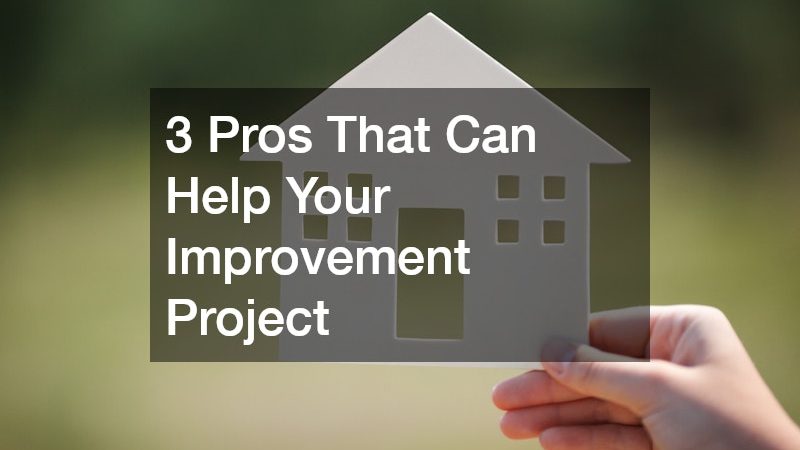3 Pros That Can Help Your Improvement Project